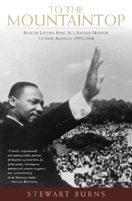 Image for To the Mountaintop: Martin Luther King Jr.'s Sacred Mission to Save America: 1955-1968