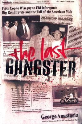 The Last Gangster: From Cop to Wiseguy to FBI Informant: Big Ron Previte and the Fall of the American Mob