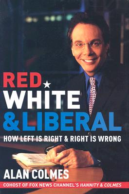 Red, White & Liberal: How Left Is Right & Right Is Wrong