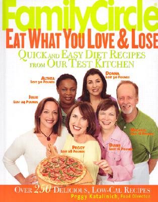 Family Circle Eat What You Love & Lose: Quick and Easy Diet Recipes from Our Test Kitchen