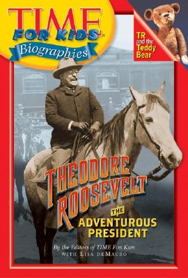 Theodore Roosevelt: The Adventurous President (Time for Kids Biographies) Demauro, Lisa