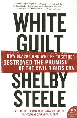 White Guilt: How Blacks and Whites Together Destroyed the Promise of the Civil Rights Era