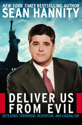Image for Deliver Us from Evil: Defeating Terrorism, Despotism, and Liberalism