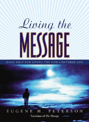Living the Message: Daily Help For Living the God-Centered Life