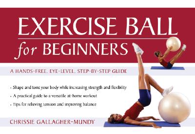 Image for Exercise Ball for Beginners: A Hands-Free, Eye-Level, Step-by-Step Guide