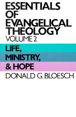 Essentials of Evangelical Theology, Volume 2: Life, Ministry, & Hope