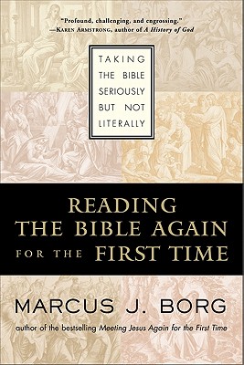 Image for Reading the Bible Again For the First Time: Taking the Bible Seriously But Not Literally