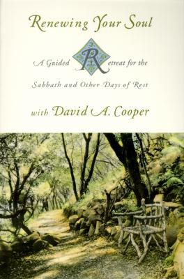 Renewing Your Soul: A Guided Retreat for the Sabbath and Other Days of Rest With David A. Cooper