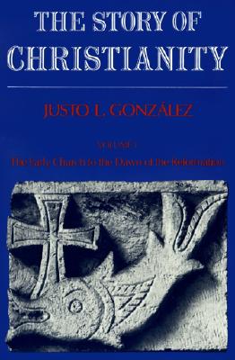 Story of Christianity: The Early Church to the Dawn of the Reformation ( Vol. 1)