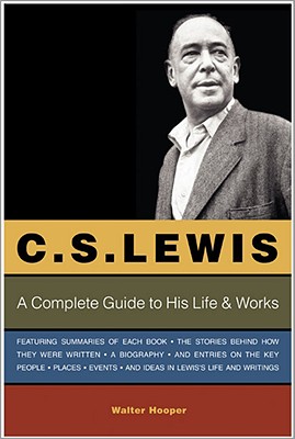 C. S. Lewis: A Complete Guide to His Life & Works