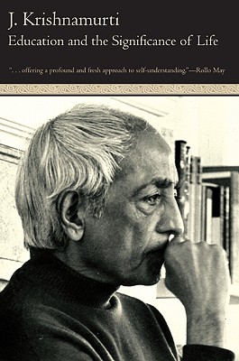 Education and the Significance of Life: Jiddu Krishnamurti on Freedom, Self-Understanding, and Mature Love