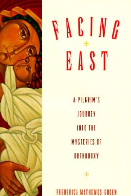 Image for Facing East : A Pilgrims Journey into the Mysteries of Orthodoxy