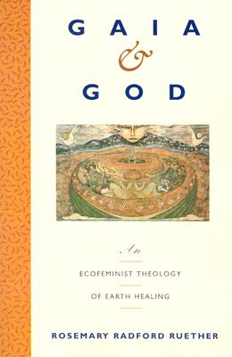 Image for Gaia and God: An Ecofeminist Theology of Earth Healing