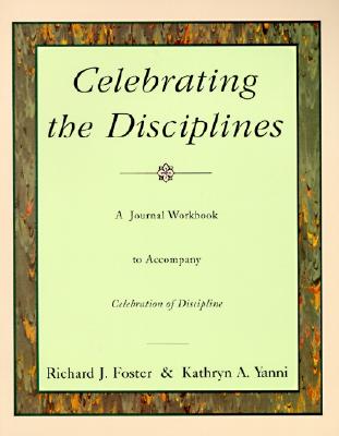 Celebrating the Disciplines: A Workbook Journal to Accompany Celebration of Discipline