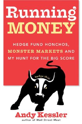 Running Money: Hedge Fund Honchos, Monster Markets and My Hunt for the Big Score