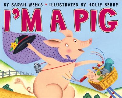 I'm a Pig [Library Binding] by Weeks, Sarah; Berry, Holly
