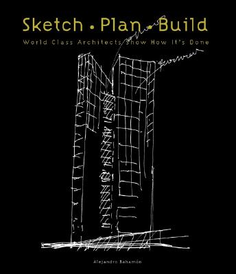 Sketch Plan Build: World Class Architects Show How It's Done