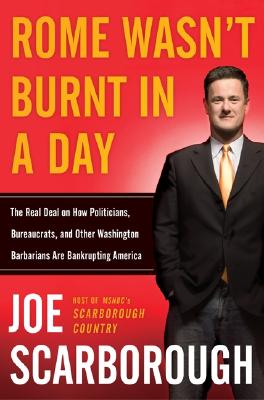 Rome Wasn't Burnt in a Day: The Real Deal on How Politicians, Bureaucrats, and Other Washington Barbarians are Bankrupting America