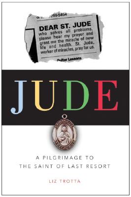 Image for Jude: A Pilgrimage to the Saint of Last Resort