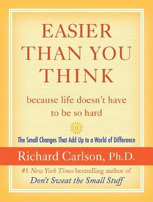 Easier Than You Think .because life doesn't have to be so hard: The Small Changes That Add Up to a World of Difference