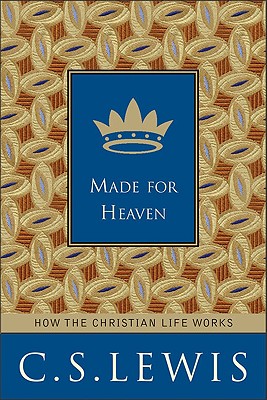 Made for Heaven: How the Christian Life Works