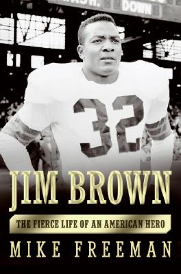 Jim Brown: The Fierce Life of an American Hero