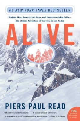 ALIVE: SIXTEEN MEN, SEVENTY-TWO DAYS, AND INSURMOUNTABLE ODDS - CLASSIC ADVENTURE OF SURVIVAL IN THE ANDES