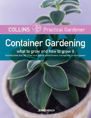 Container Gardening: What To Grow, How To Grow It