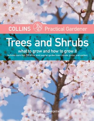 Trees and Shrubs: What to Grow and How to Grow It