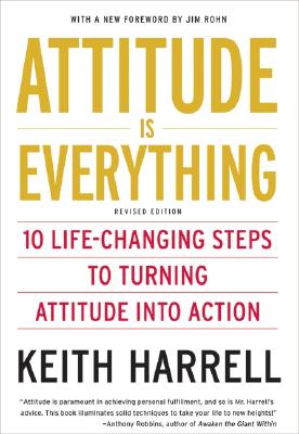 Attitude is Everything Rev Ed: 10 Life-Changing Steps to Turning Attitude into Action