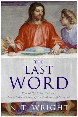 Image for The Last Word: Beyond the Bible Wars to a New Understanding of the Authority of Scripture