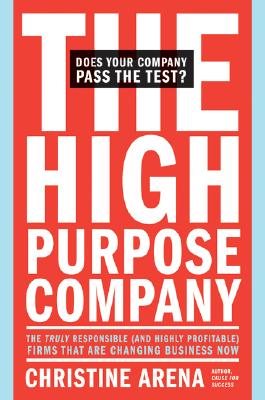 Image for The High-Purpose Company: The TRULY Responsible (and Highly Profitable) Firms That Are Changing Business Now