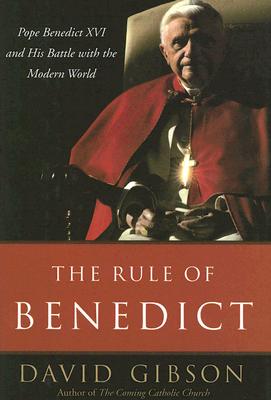 The Rule of Benedict: Pope Benedict XVI and His Battle with the Modern World