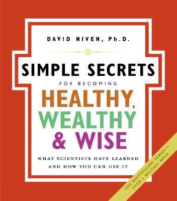Simple Secrets for Becoming Healthy, Wealthy, and Wise, The: What Scientists Have Learned And How You Can Use It (100 Simple Secrets) (100 Simple Secrets, 7)