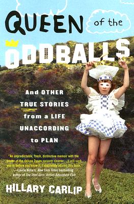 Queen of the Oddballs: And Other True Stories from a Life Unaccording to Plan