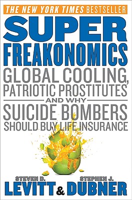 Image for Super Freakonomics: Global Cooling, Patriotic Prostitutes, and Why Suicide Bombers Should Buy Life Insurance