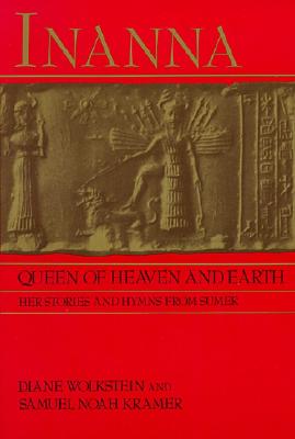 INANNA - QUEEN OF HEAVEN AND EARTH HER STORIES AND HYMNS FROM SUMER
