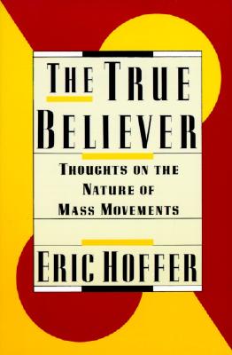 True Believer: Thougts on the Nature of Mass Movements