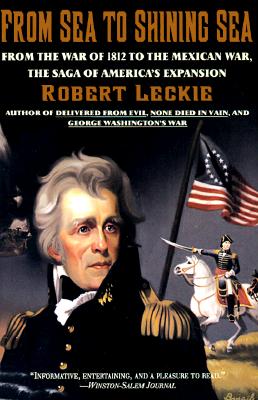 From Sea to Shining Sea; From Sea to Shining Sea From the War of 1812 to the Mexican War; The Saga of America's Expansion