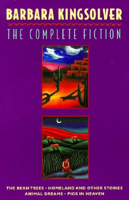 The Complete Fiction: The Bean Trees, Homeland, Animal Dreams, Pigs in Heaven