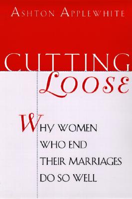 CUTTING LOOSE Why Women Who End Their Marriages Do So Well