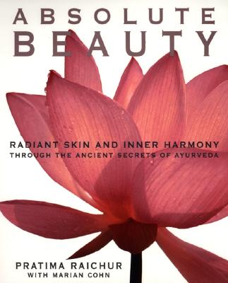 Absolute Beauty: Radiant Skin and Inner Harmony Through the Ancient Secrets of Ayuerveda