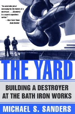 The Yard: Building a Destroyer at the Bath Iron Works