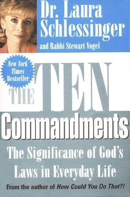 The Ten Commandments: The Significance of God's Laws in Everyday Life [Paperback] Schlessinger, Laura and Vogel, Stewart