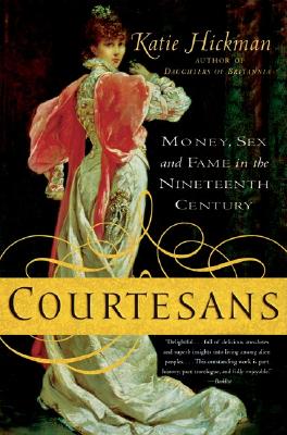 Courtesans: Money, Sex and Fame in the Nineteenth Century