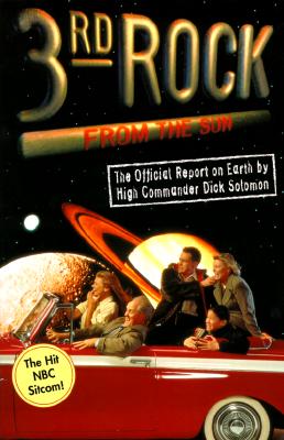 3rd Rock from the Sun: The Official Report on Earth by High Commander Dick Solomon
