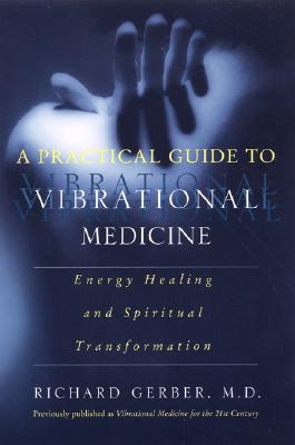 A Practical Guide to Vibrational Medicine Energy Healing and Spiritual Transformation