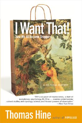 I Want That!: How We All Became Shoppers