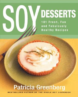 Image for Soy Desserts: 101 Fresh, Fun & Fabulously Healthy Recipes