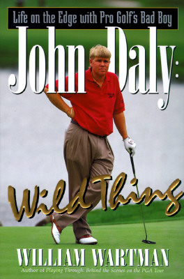 John Daly Wild Thing: Life on the Edge With Pro Golf's Bad Boy